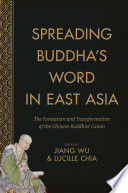 Spreading Buddha's word in East Asia : the formation and transformation of the Chinese Buddhist canon /