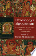 Philosophy's big questions : comparing Buddhist and Western approaches /
