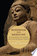 Buddhism and medicine : an anthology of modern and contemporary sources /