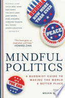 Mindful politics : a Buddhist guide to making  the world a better place /