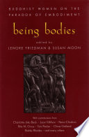 Being bodies : Buddhist women on the paradox of embodiment /