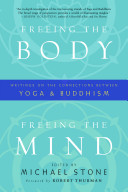 Freeing the body, freeing the mind : writings on the connections between yoga and Buddhism /