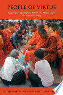 People of virtue : reconfiguring religion, power and moral order in Cambodia today /