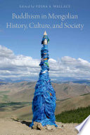 Buddhism in Mongolian History, Culture, and Society /