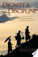 Dignity & discipline : reviving full ordination for Buddhist nuns /