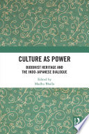 Culture as power : Buddhist heritage and the Indo-Japanese dialogue /