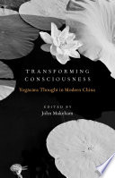 Transforming consciousness : yogācāra thought in modern China /