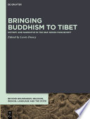 Bringing Buddhism to Tibet : history and narrative in the Dba' bzhed nanuscript /