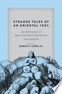 Strange tales of an Oriental idol : an anthology of early European portrayals of the Buddha /