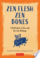 Zen flesh, Zen bones : a collection of Zen and pre-Zen writings = [Zen niku kotsu Zen] /