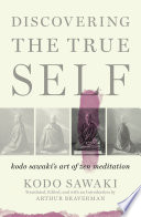 Discovering the true self : Kodo Sawaki's art of Zen meditation /