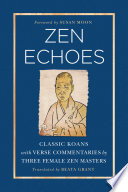 Zen echoes : classic kōans with verse commentaries by three female Chan masters /