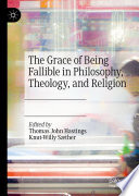 The Grace of Being Fallible in Philosophy, Theology, and Religion /