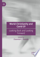 World Christianity and Covid-19 : Looking Back and Looking Forward /