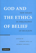 God and the ethics of belief : new essays in philosophy of religion /