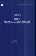 Studies on the Christian Arabic heritage : in honour of Father Prof. Dr. Samir Khalil Samir S.I. at the occasion of his sixty-fifth birthday /