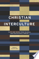 Christian interculture : texts and voices from colonial and postcolonial worlds /