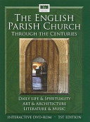The English parish church through the centuries : daily life & spirituality, art & architecture, literature & music /