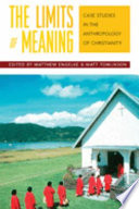The limits of meaning : case studies in the anthropology of Christianity /