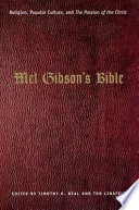 Mel Gibson's Bible : religion, popular culture, and The Passion of the Christ /