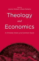 Theology and economics : a Christian vision of the common good /