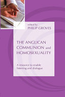 The Anglican Communion and homosexuality : a resource to enable listening and dialogue /