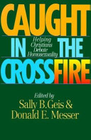 Caught in the crossfire : helping Christians debate homosexuality /