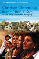 Christian citizenship in the Middle East : divided allegiance or dual belonging? /