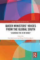 Queer ministers' voices from the Global South : "a burning fire in my bones" /