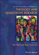 The Wiley Blackwell companion to theology and qualitative research /