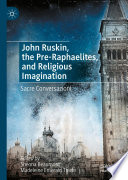 John Ruskin, the Pre-Raphaelites, and Religious Imagination : Sacre Conversazioni /