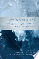 Christianity & religious plurality : historical and global perspectives /