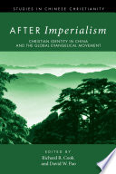 After imperialism : Christian identity in China and the global evangelical movement  /