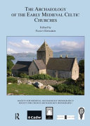 The archaeology of the early medieval Celtic churches : proceedings of a conference on the Archaeology of the Early Medieval Celtic Churches, September 2004 /