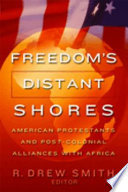Freedom's distant shores : American Protestants and post-colonial alliances with Africa /