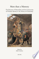 More than a memory : the discourse of martyrdom and the construction of Christian identity in the history of Christianity /