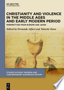 Christianity and violence in the Middle Ages and early modern period : perspectives from Europe and Japan /