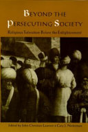 Beyond the persecuting society : religious toleration before the Enlightenment /