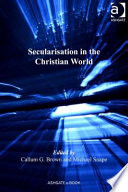 Secularisation in the Christian world : essays in honour of Hugh McLeod /