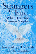 Strangers to fire : when tradition trumps scripture /