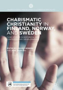 Charismatic Christianity in Finland, Norway, and Sweden : case studies in historical and contemporary developments /