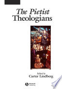 The pietist theologians : an introduction to theology in the seventeenth and eighteenth centuries /