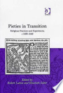 Pieties in transition : religious practices and experiences, c.1400-1640 /