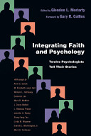 Integrating faith and psychology : twelve psychologists tell their stories /