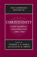 Early medieval christianities, c. 600--c. 1100 /