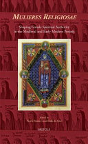 Mulieres religiosae : shaping female spiritual authority in the medieval and early modern periods /