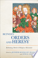 Between orders and heresy : rethinking medieval religious movements /