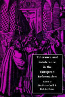 Tolerance and intolerance in the European reformation /