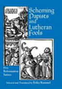 Scheming papists and Lutheran fools : five Reformation satires /