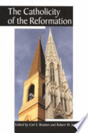 The catholicity of the Reformation /